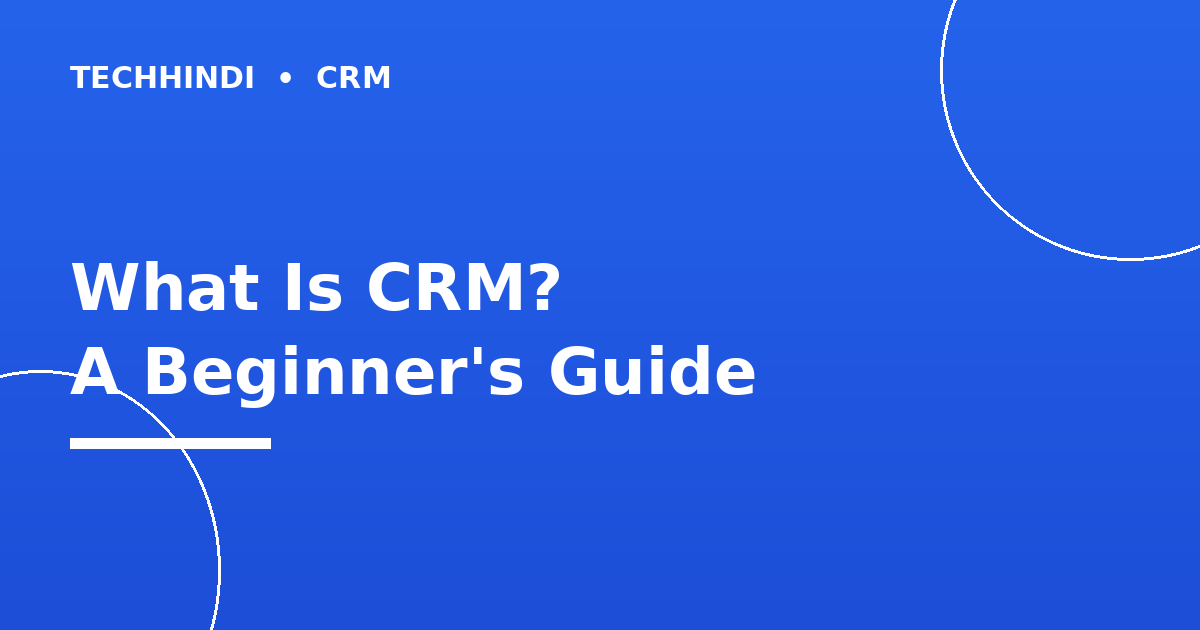 What Is CRM? A Beginner's Guide to Customer Relationship Management
