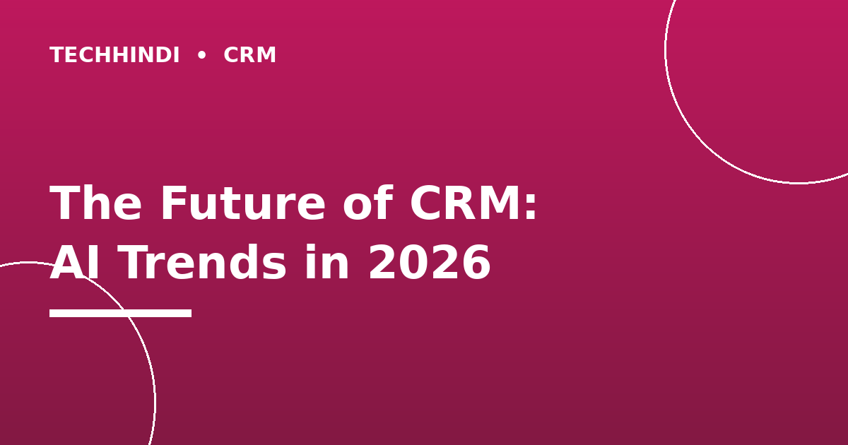 The Future of CRM: AI and Automation Trends in 2026